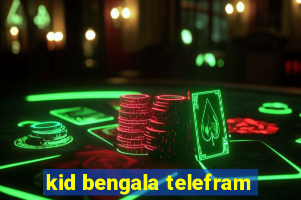 kid bengala telefram